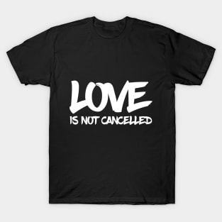 love is not cancelled quote T-Shirt